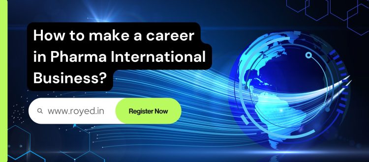 How to make a career in Pharma International Business